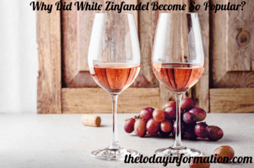 Why Did White Zinfandel Become So Popular?